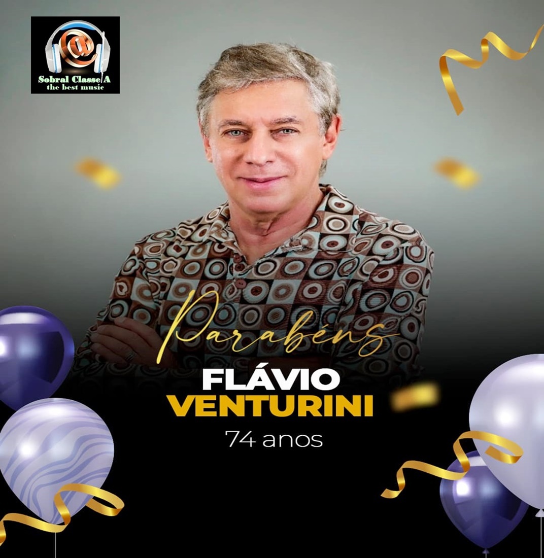 CANTOR E COMPOSITOR FLAVIO VENTURINI FAZ 74 ANOS